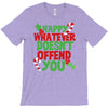 happy whatever doesn't offend you T-Shirt