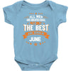 All Men Created Equal But The Best Born In June Baby Onesie