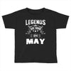 Legends Are Born In May Toddler T-shirt