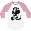 Work Hard, Stay Humble 3/4 Sleeve Shirt