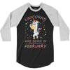 Unicorns are born in February 3/4 Sleeve Shirt