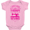 I Don't Need Therapy Just to Do Sewing Baby Onesie