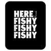 here fishy fishy fishy Mousepad