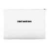 i dont work here Accessory Pouches