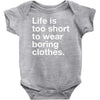 life is too short to wear boring clothes Baby Onesie
