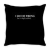 i may be wrong but it's highly unlikely Throw Pillow