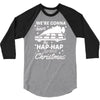 we're gonna have the hap hap happiest christmas 3/4 Sleeve Shirt