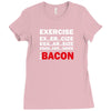 Exercise Or Bacon Ladies Fitted T-Shirt
