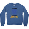 police mom  i rised mine Crewneck Sweatshirt