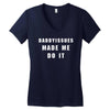 daddyissues made me do it Women's V-Neck T-Shirt