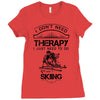 I Don't Need Therapy Just to Do Skiing Ladies Fitted T-Shirt