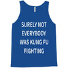 surely not everybody was kung fu fighting Tank Top