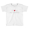i love my daddy Toddler T-shirt