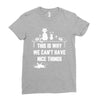 This Is Why We Can't Have Nice Things Ladies Fitted T-Shirt