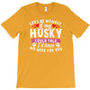 if my husky could talk T-Shirt