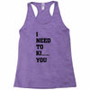 i Need To Kı You Racerback Tank