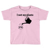 i wet my plants Toddler T-shirt