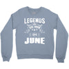 Legends Are Born In June Crewneck Sweatshirt