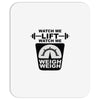 watch me lift watch me weigh weigh Mousepad