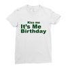 kiss me it's me birthday Ladies Fitted T-Shirt
