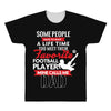 Some People Have To Wait A Life Time Too Meet Their Favorite Football, All Over Men's T-shirt