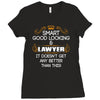 Smart Good Looking Lawyer Doesnt Get Better Than Ladies Fitted T-Shirt