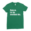 hang on. let me overthink this Ladies Fitted T-Shirt
