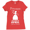 Princesses Are Born In April Ladies Fitted T-Shirt