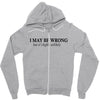 i may be wrong Zipper Hoodie