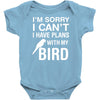 sorry i can't i have plans with my bird Baby Onesie
