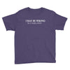 i may be wrong white letter Youth Tee