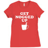 get nogged up funny Ladies Fitted T-Shirt