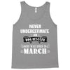 never underestimate an old man who was born in march Tank Top