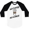 no coffee no workee 3/4 Sleeve Shirt