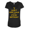 keep calm cause it s my birthday Maternity Scoop Neck T-shirt