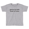 genius by birth slacker by choice Toddler T-shirt