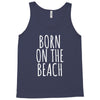 born on the beach Tank Top
