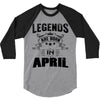 Legends Are Born In April 3/4 Sleeve Shirt