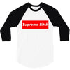 supreme bitch 3/4 Sleeve Shirt