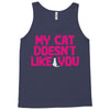 my cat doesn't like you Tank Top