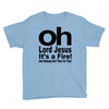 oh lord jesus it's a fire Youth Tee
