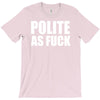 polite as fck T-Shirt