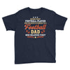 Behind Every Football Player Who Believes in Himself is a Football Dad Youth Tee