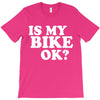 is my bike ok T-Shirt