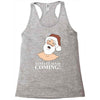 santa is coming Racerback Tank