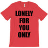lonely for you only T-Shirt