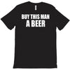 buy this man a beer T-Shirt