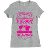 I Don't Need Therapy Just to Do Sewing Ladies Fitted T-Shirt