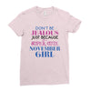 don't be jealous just because i'm a super cute november girl Ladies Fitted T-Shirt