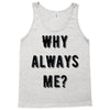 why always me Tank Top